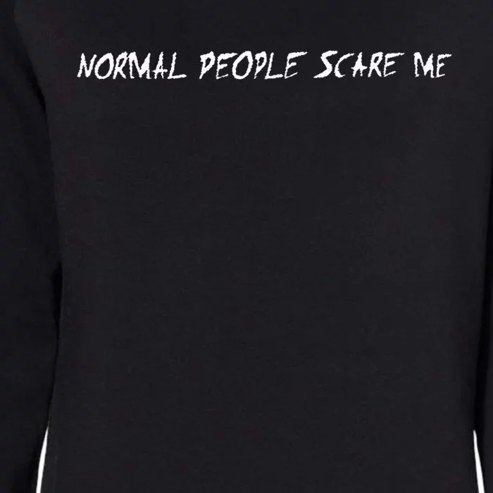 Normal People Scare Me Womens California Wash Sweatshirt