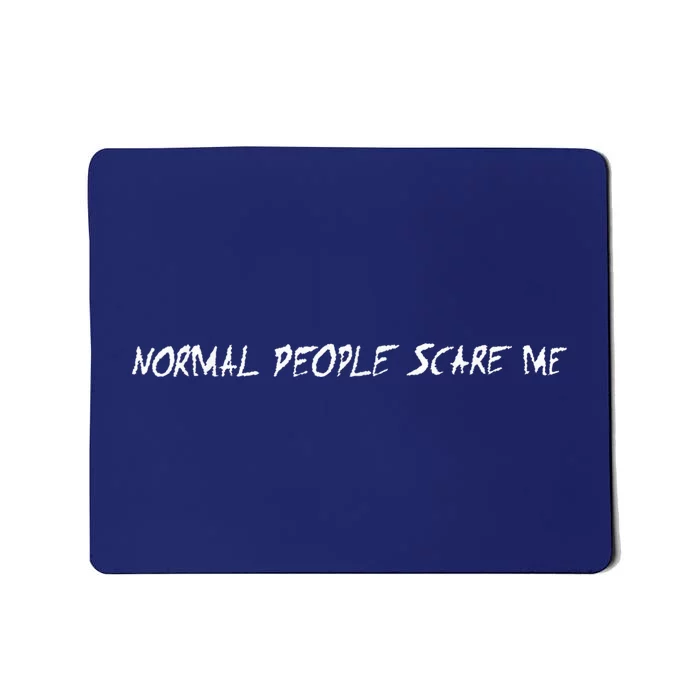 Normal People Scare Me Mousepad