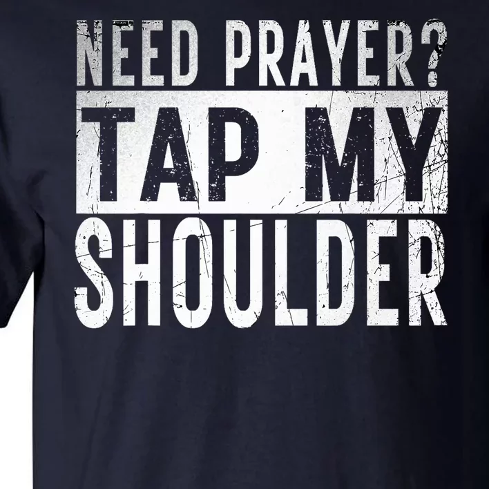 Need Prayer Tap My Shoulder Front Spiritual Church Cristian Tall T-Shirt