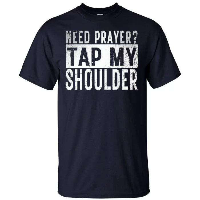 Need Prayer Tap My Shoulder Front Spiritual Church Cristian Tall T-Shirt