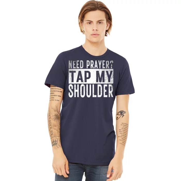 Need Prayer Tap My Shoulder Front Spiritual Church Cristian Premium T-Shirt