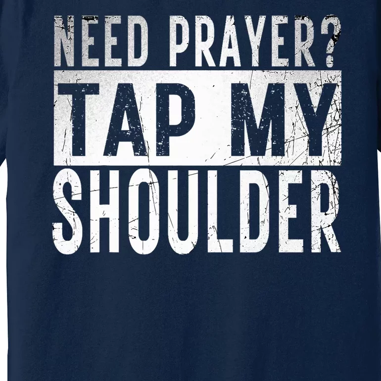 Need Prayer Tap My Shoulder Front Spiritual Church Cristian Premium T-Shirt