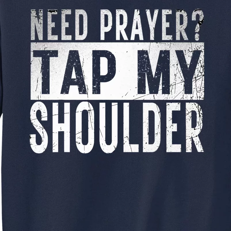 Need Prayer Tap My Shoulder Front Spiritual Church Cristian Tall Sweatshirt