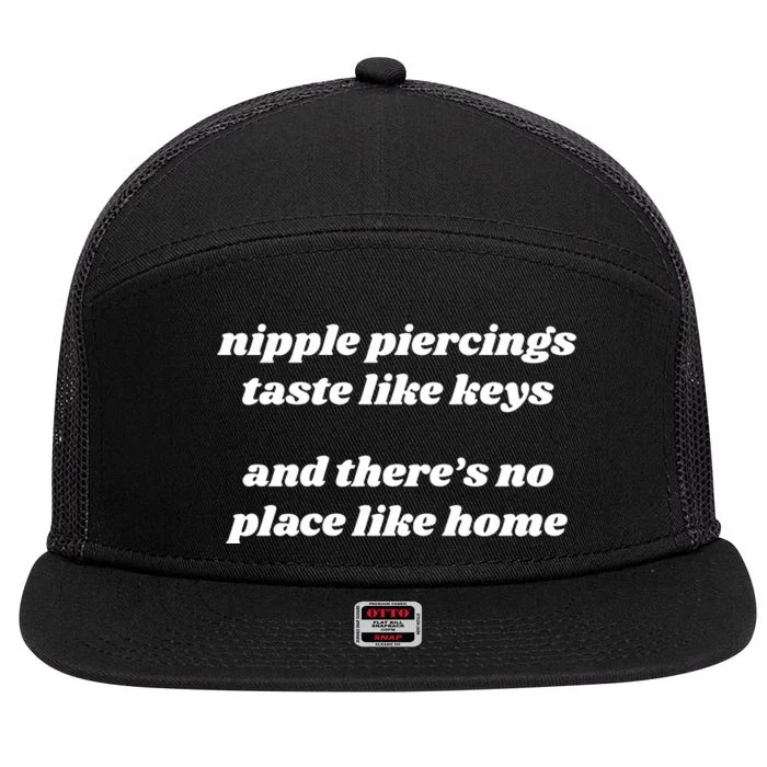 Nipple Piercings Taste Like Keys And ThereS No Place Like Home 7 Panel Mesh Trucker Snapback Hat