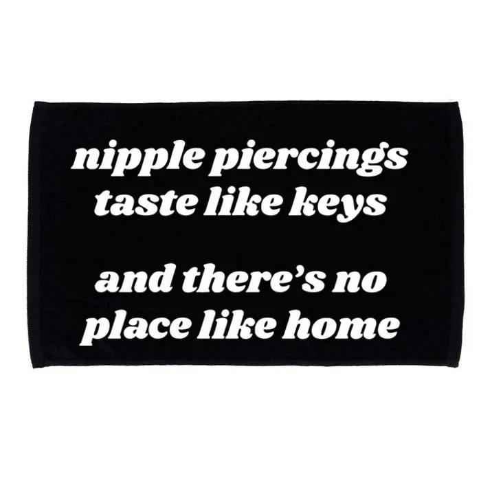 Nipple Piercings Taste Like Keys And ThereS No Place Like Home Microfiber Hand Towel