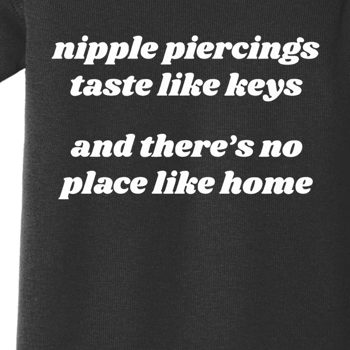 Nipple Piercings Taste Like Keys And ThereS No Place Like Home Baby Bodysuit