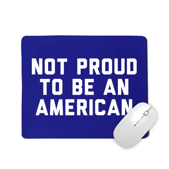 Not Proud To Be An American Gift Mousepad