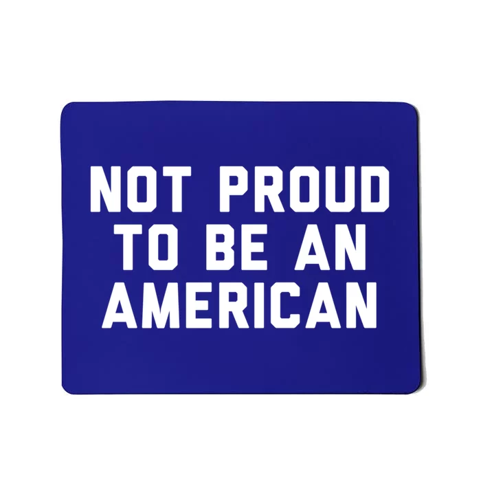 Not Proud To Be An American Gift Mousepad