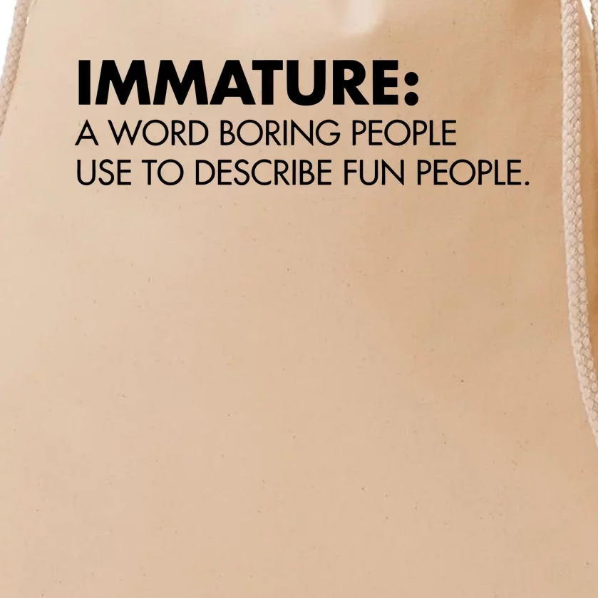 Nick Polom Wearing Immature A Word Boring People Use To Describe Fun People Shir Drawstring Bag