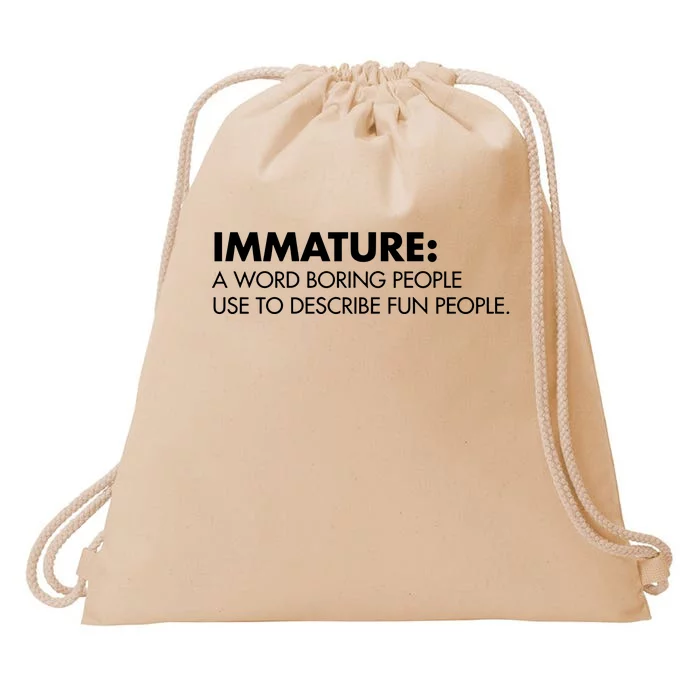 Nick Polom Wearing Immature A Word Boring People Use To Describe Fun People Shir Drawstring Bag