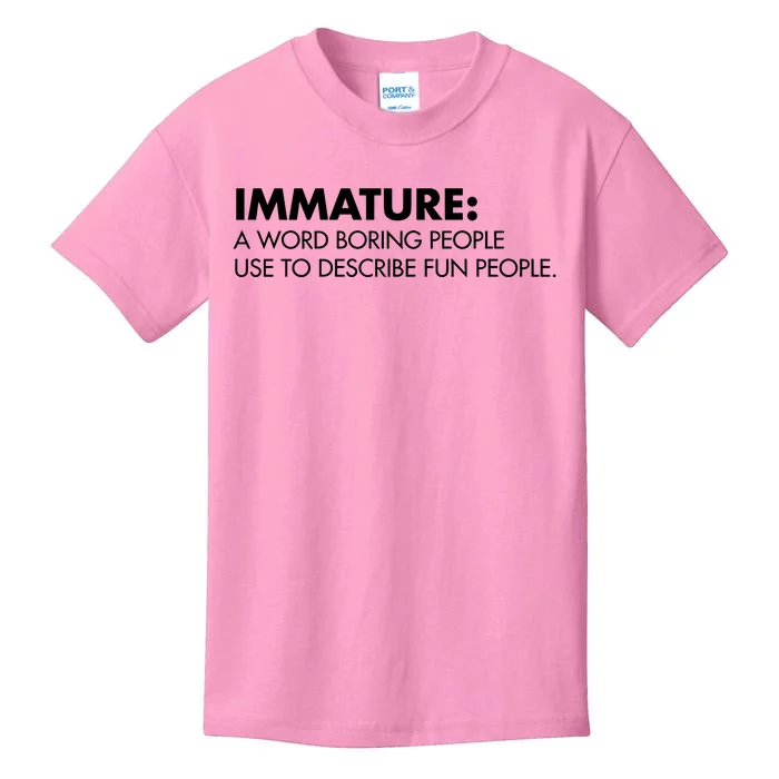 Nick Polom Wearing Immature A Word Boring People Use To Describe Fun People Shir Kids T-Shirt