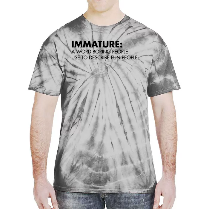 Nick Polom Wearing Immature A Word Boring People Use To Describe Fun People Shir Tie-Dye T-Shirt