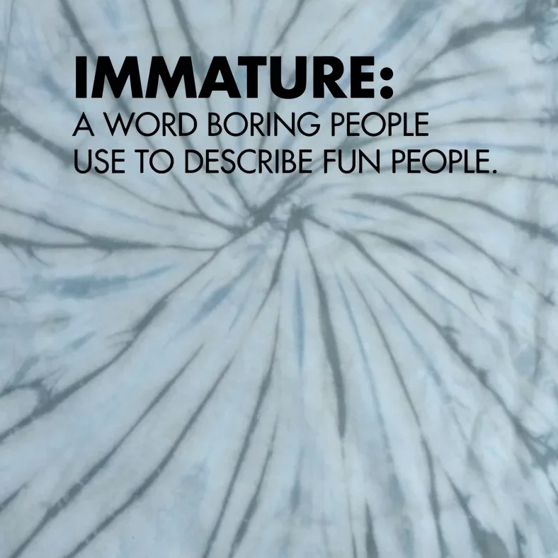 Nick Polom Wearing Immature A Word Boring People Use To Describe Fun People Shir Tie-Dye T-Shirt