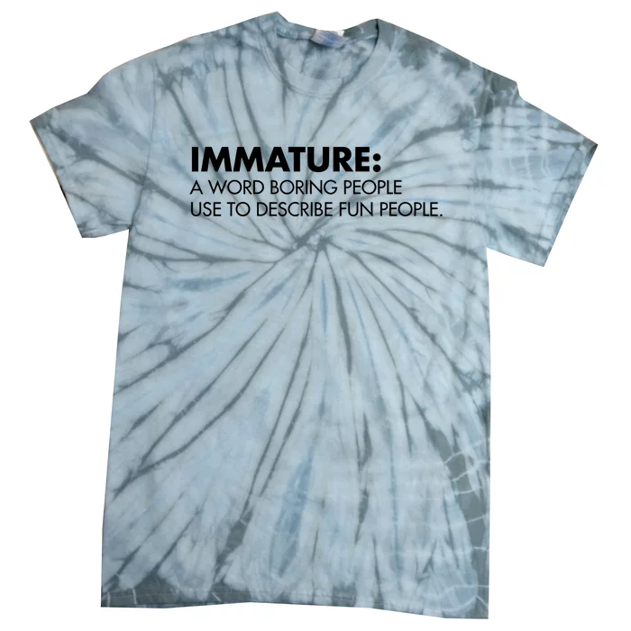 Nick Polom Wearing Immature A Word Boring People Use To Describe Fun People Shir Tie-Dye T-Shirt