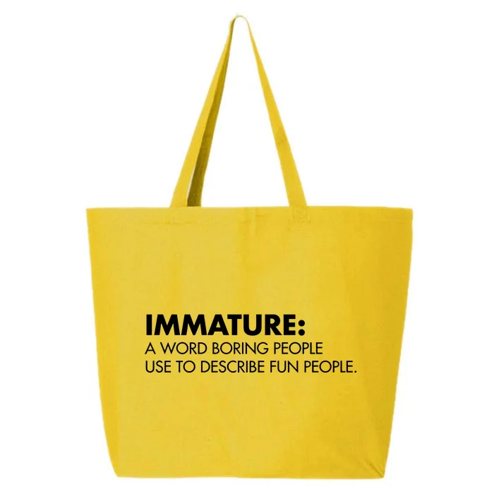 Nick Polom Wearing Immature A Word Boring People Use To Describe Fun People Shir 25L Jumbo Tote