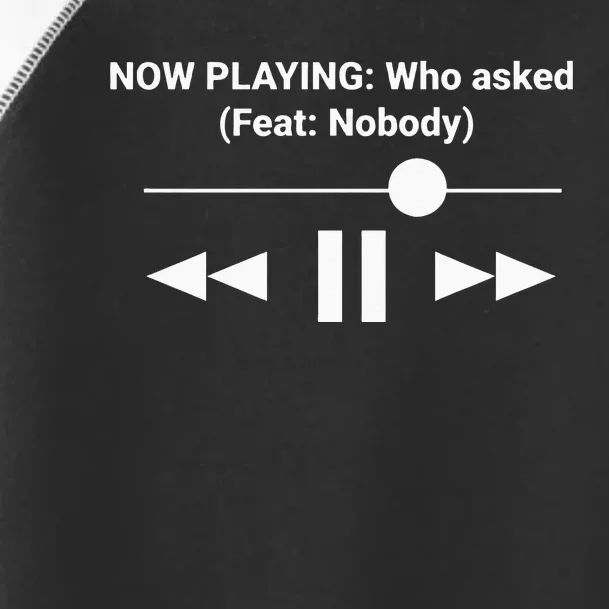 Now Playing Who Asked Feat Nobody Dank Meme Toddler Fine Jersey T-Shirt