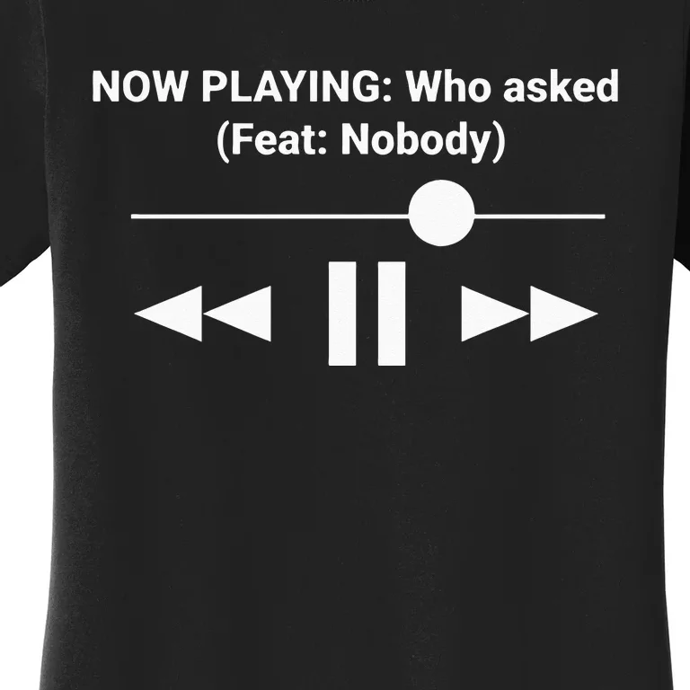 Now Playing Who Asked Feat Nobody Dank Meme Women's T-Shirt