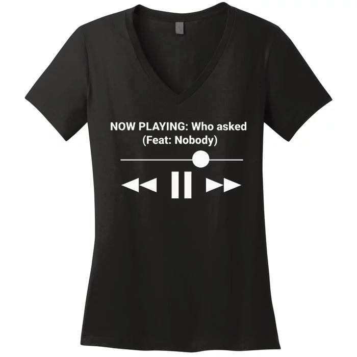 Now Playing Who Asked Feat Nobody Dank Meme Women's V-Neck T-Shirt