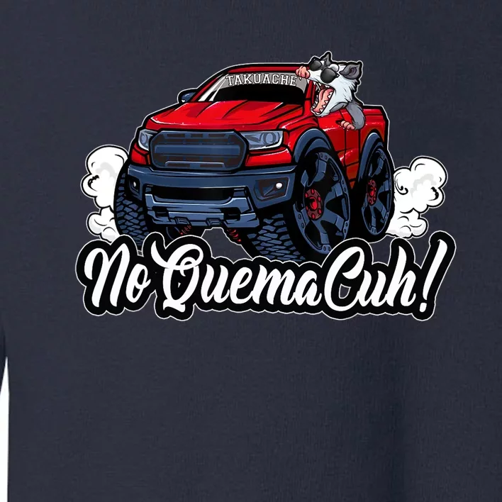 No Quema Cuh! Funny Mexican Takuache Toddler Sweatshirt