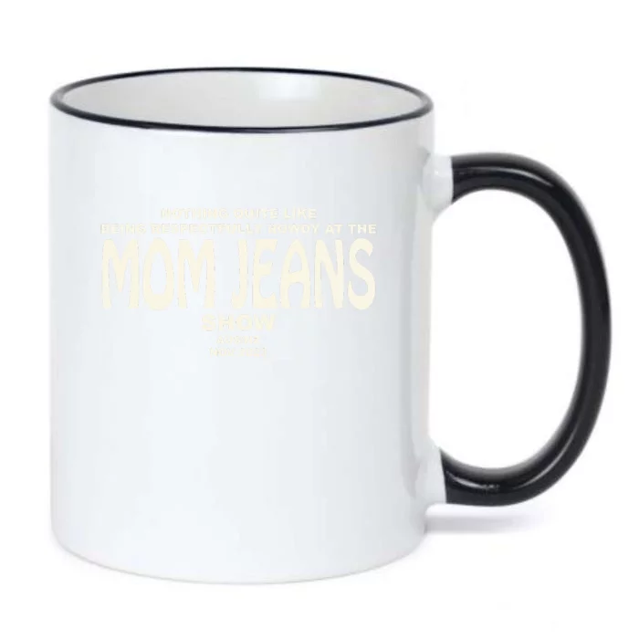 Nothing Quite Like Being Respectfully Rowdy At The Mom Jeans Show Black Color Changing Mug