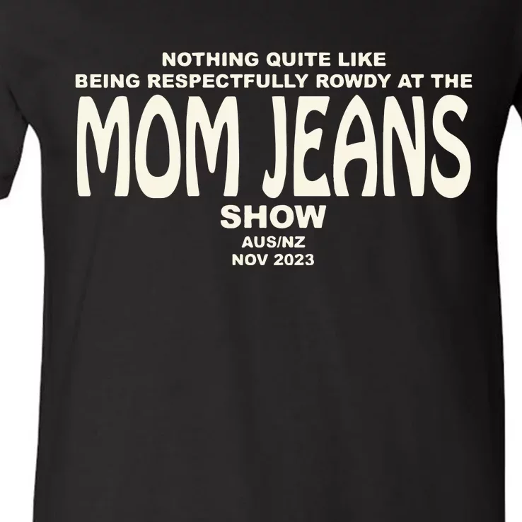 Nothing Quite Like Being Respectfully Rowdy At The Mom Jeans Show V-Neck T-Shirt