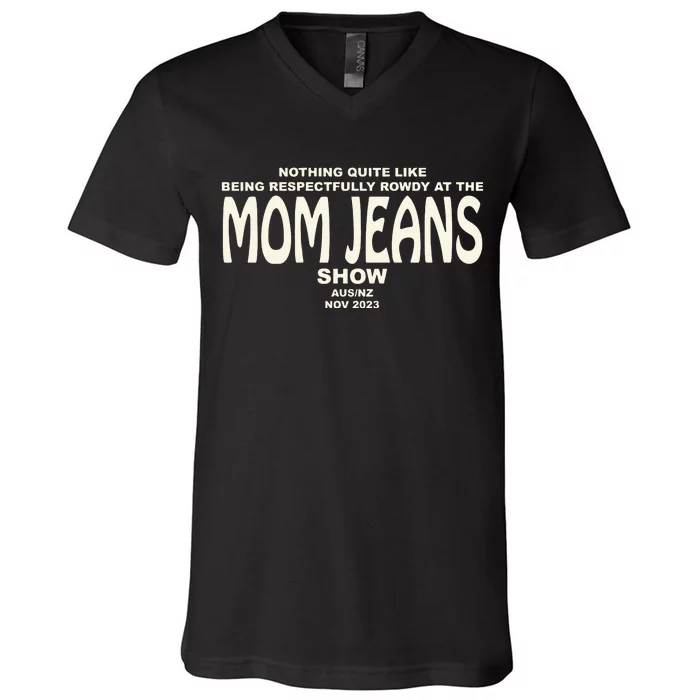 Nothing Quite Like Being Respectfully Rowdy At The Mom Jeans Show V-Neck T-Shirt