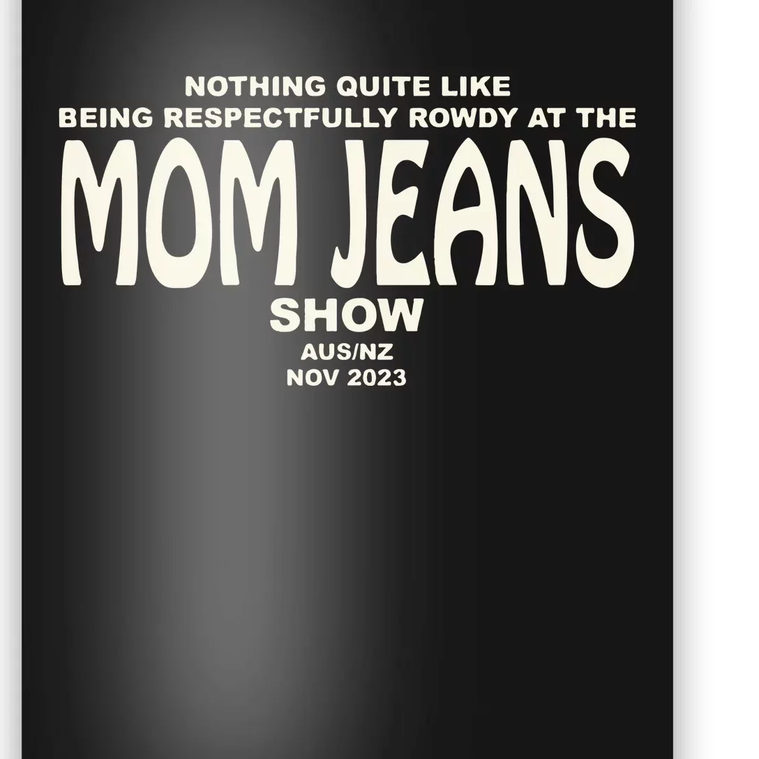 Nothing Quite Like Being Respectfully Rowdy At The Mom Jeans Show Poster