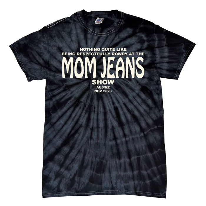 Nothing Quite Like Being Respectfully Rowdy At The Mom Jeans Show Tie-Dye T-Shirt