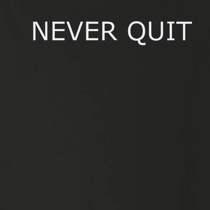 Never Quit Toddler Long Sleeve Shirt