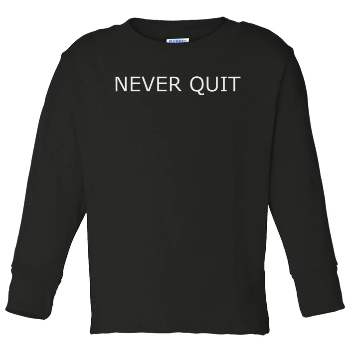 Never Quit Toddler Long Sleeve Shirt