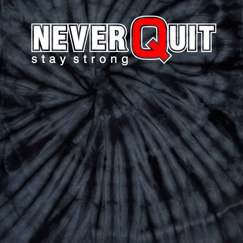 Never Quit Stay Strong Tie-Dye T-Shirt