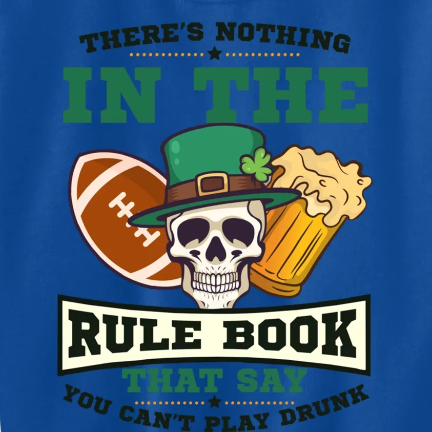 Nothing Rule Book Play Drunk Design St Patricks Football Gift Kids Sweatshirt