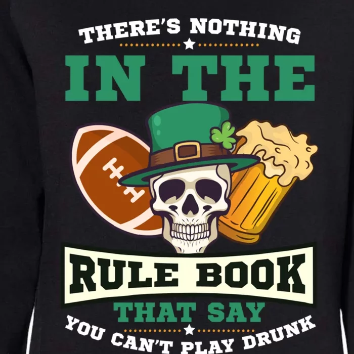 Nothing Rule Book Play Drunk Design St Patricks Football Gift Womens California Wash Sweatshirt