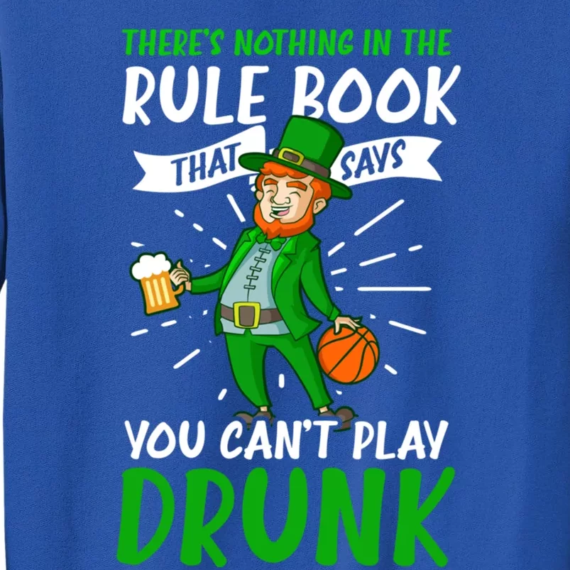 Nothing Rule Book Play Drunk Design St Patricks Basketball Gift Tall Sweatshirt