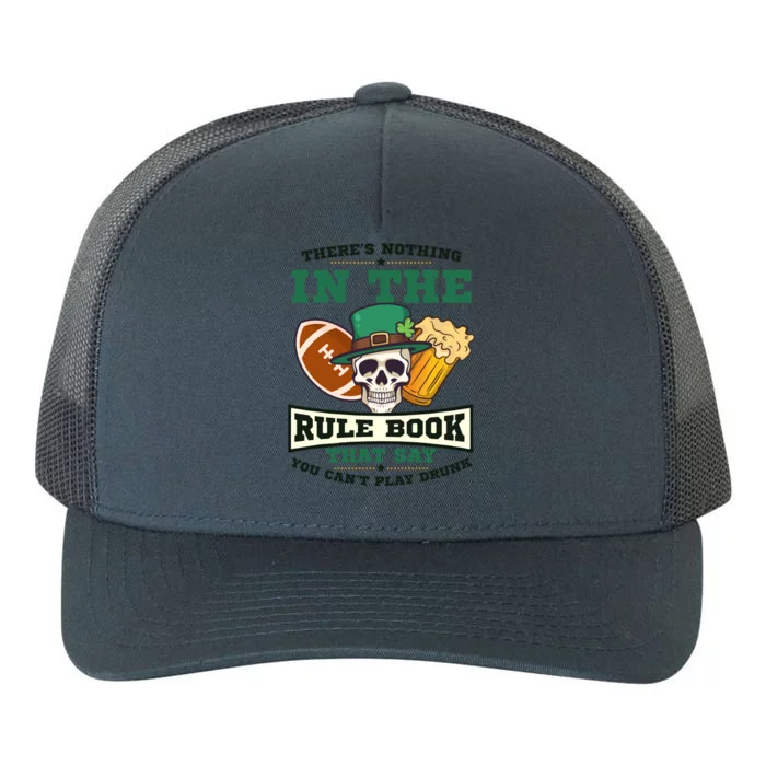 Nothing Rule Book Play Drunk Design St Patricks Football Gift Yupoong Adult 5-Panel Trucker Hat