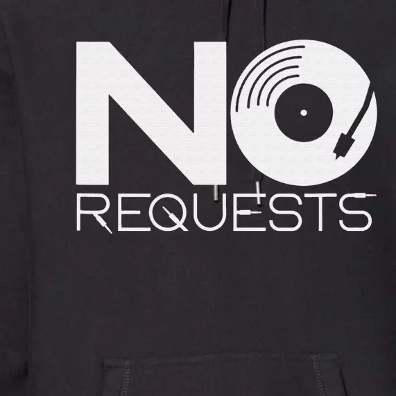 No Requests DJ Cool DJ Gear Music DJ Premium Hoodie