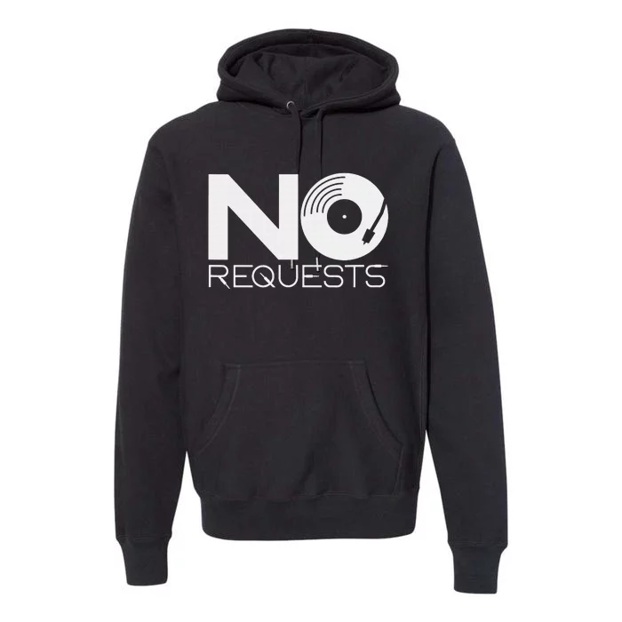 No Requests DJ Cool DJ Gear Music DJ Premium Hoodie