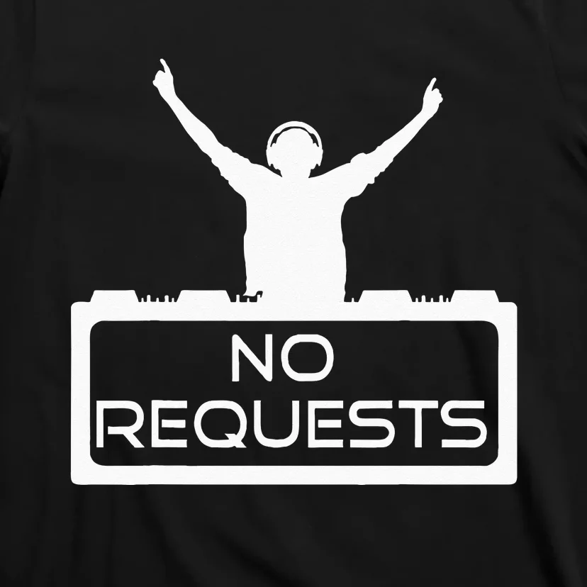 No Requests DJ Cool DJ Gear Music DJ S Deejay T-Shirt