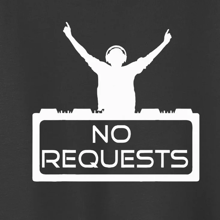 No Requests Dj Cool Dj Gear Music Dj S Deejay Toddler T-Shirt