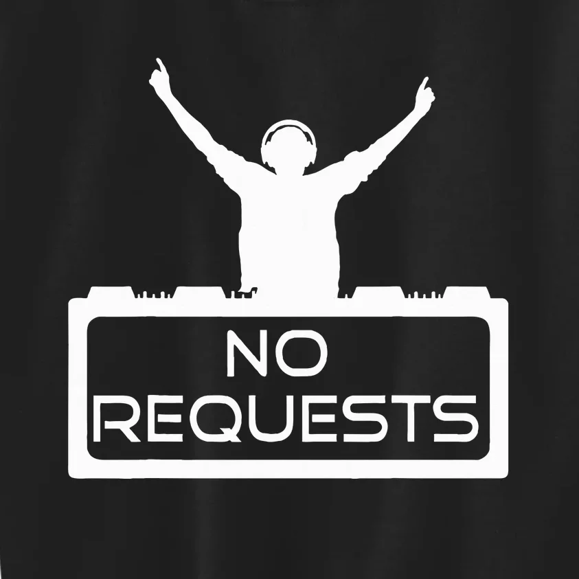 No Requests Dj Cool Dj Gear Music Dj S Deejay Kids Sweatshirt