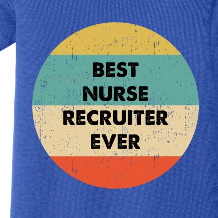 Nurse Recruiter Gift Best Nurse Recruiter Ever Gift Baby Bodysuit