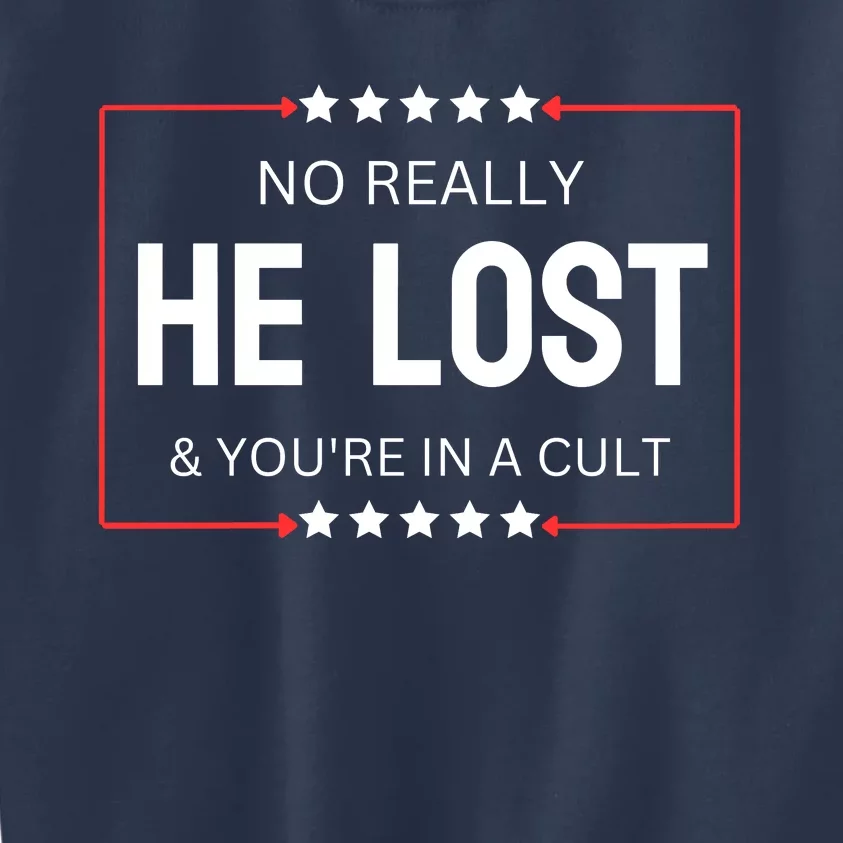 No Really He Lost And Youre In A Cult Kids Sweatshirt