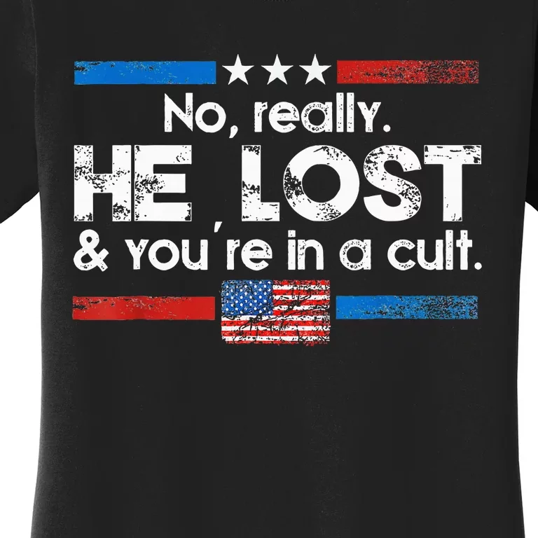 No Really He Lost And YouRe In A Cult Women's T-Shirt