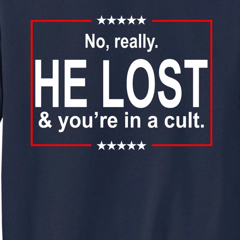 No Really He Lost And You're In A Cult Tall Sweatshirt