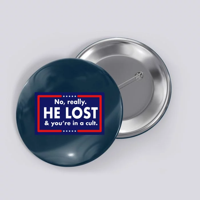 No Really He Lost & You're In A Cult. Button