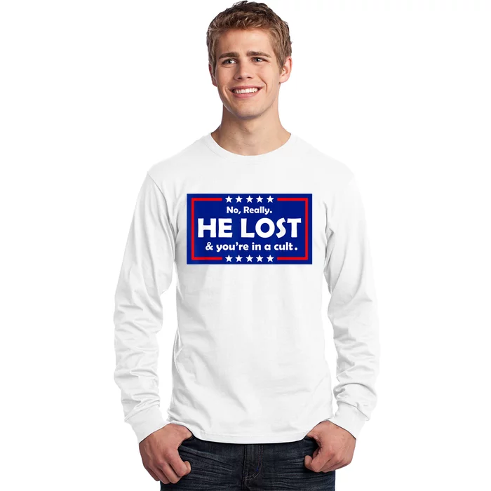 No Really He Lost & You're In A Cult Long Sleeve Shirt