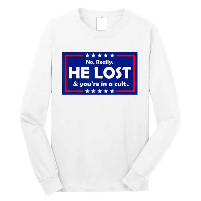 No Really He Lost & You're In A Cult Long Sleeve Shirt