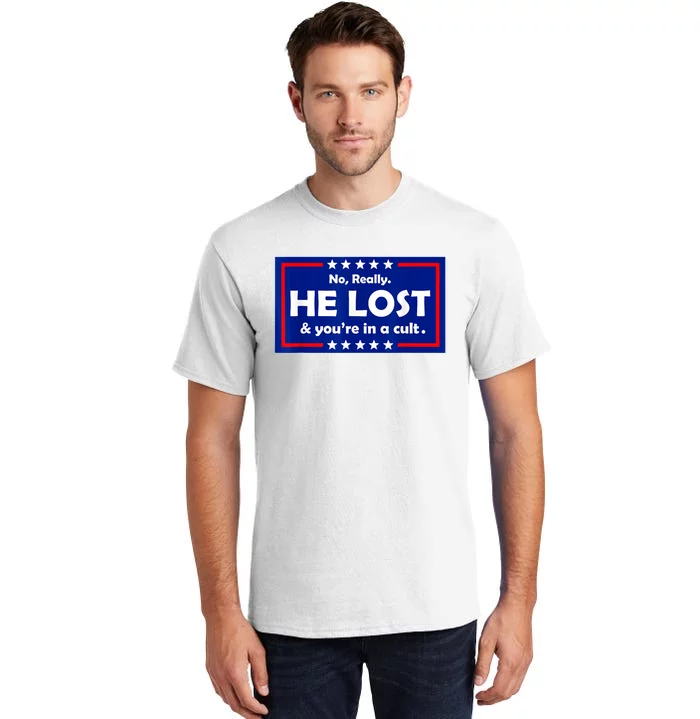 No Really He Lost & You're In A Cult Tall T-Shirt