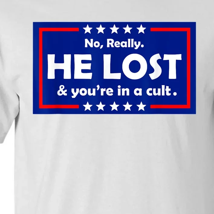 No Really He Lost & You're In A Cult Tall T-Shirt