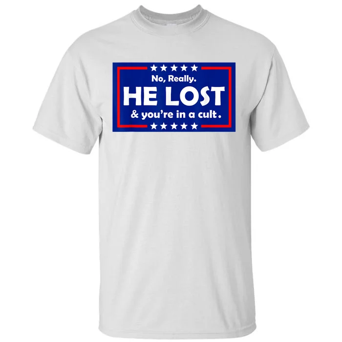 No Really He Lost & You're In A Cult Tall T-Shirt